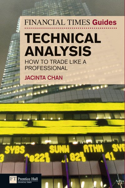 Cover for Jacinta Chan · Financial Times Guide to Technical Analysis, The: Ten Steps To Becoming A Professional Trader - The FT Guides (Paperback Book) (2011)