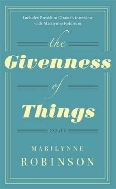 The Givenness Of Things - Marilynne Robinson - Bøger - Little, Brown Book Group - 9780349007335 - 25. oktober 2016