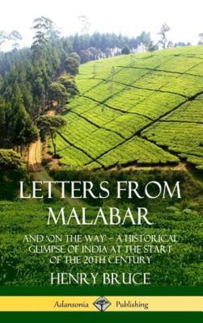 Cover for Henry Bruce · Letters from Malabar And ?On the Way? ? A Historical Glimpse of India at the Start of the 20th Century (Hardcover Book) (2019)