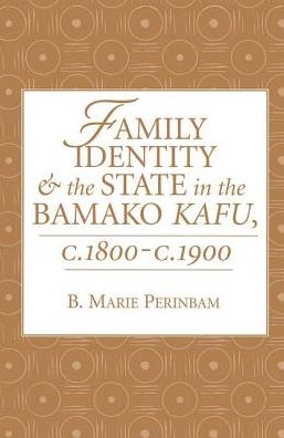Cover for B. Marie Perinbam · Family Identity And The State In The Bamako Kafu (Hardcover Book) (2019)