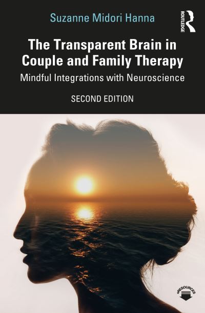 Cover for Hanna, Suzanne Midori (private practice, California, USA) · The Transparent Brain in Couple and Family Therapy: Mindful Integrations with Neuroscience (Paperback Book) (2020)