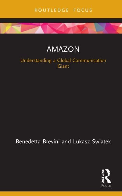 Amazon: Understanding a Global Communication Giant - Global Media Giants - Benedetta Brevini - Books - Taylor & Francis Ltd - 9780367364335 - November 27, 2020