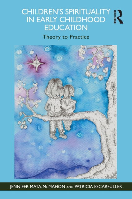 Cover for Mata-McMahon, Jennifer (University of Maryland, USA.) · Children's Spirituality in Early Childhood Education: Theory to Practice (Paperback Book) (2023)