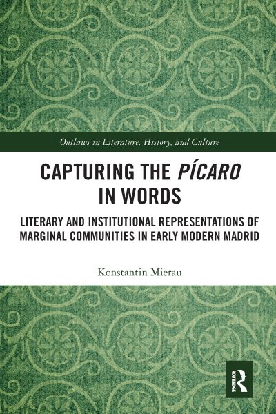 Cover for Mierau, Konstantin (University of Groningen, The Netherlands) · Capturing the Picaro in Words: Literary and Institutional Representations of Marginal Communities in Early Modern Madrid - Outlaws in Literature, History, and Culture (Paperback Book) (2020)