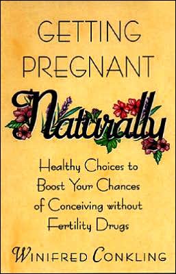 Cover for Winifred Conkling · Getting Pregnant Naturally: Healthy Choices to Boost Your Chances of Conceiving Without Fertility Drugs (Paperback Book) [English Language edition] (1999)