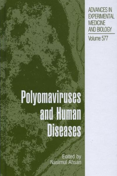 Cover for N. Ahsan · Polyomaviruses and Human Diseases - Advances in Experimental Medicine and Biology (Hardcover Book) [2006 edition] (2006)