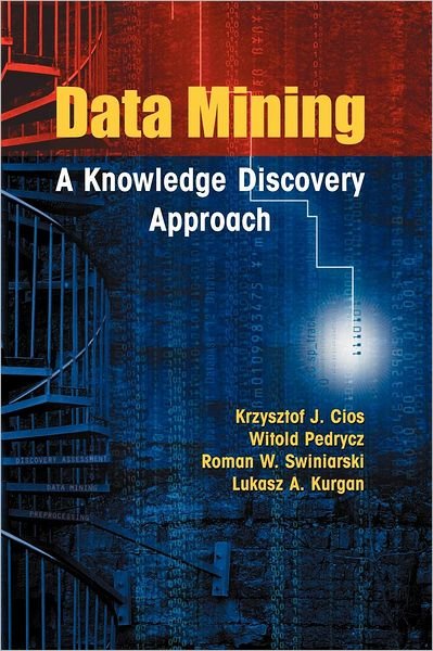 Cover for Krzysztof J. Cios · Data Mining: A Knowledge Discovery Approach (Inbunden Bok) (2007)