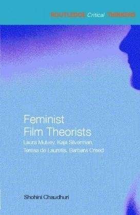 Cover for Chaudhuri, Shohini (University of Essex, UK) · Feminist Film Theorists: Laura Mulvey, Kaja Silverman, Teresa de Lauretis, Barbara Creed - Routledge Critical Thinkers (Paperback Bog) (2006)
