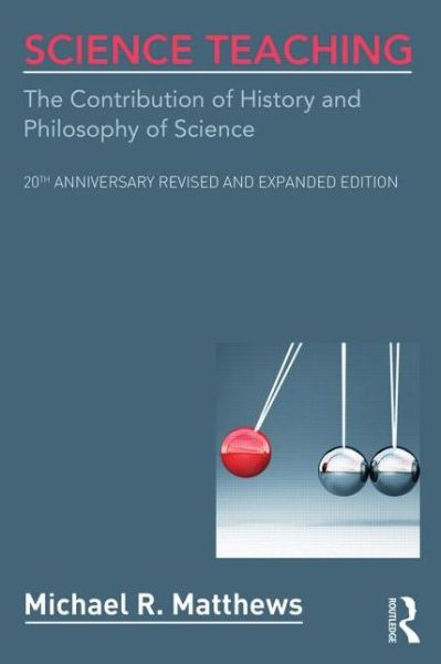 Cover for Michael R. Matthews · Science Teaching: The Contribution of History and Philosophy of Science, 20th Anniversary Revised and Expanded Edition (Hardcover Book) (2014)