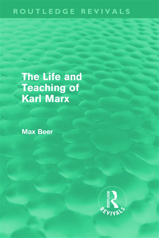 Cover for Max Beer · The Life and Teaching of Karl Marx (Routledge Revivals) - Routledge Revivals (Hardcover bog) (2011)