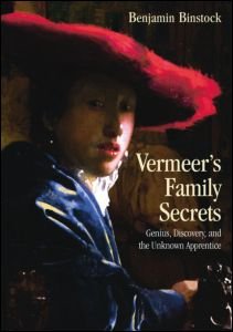 Cover for Binstock, Benjamin (Cooper Union, USA) · Vermeer's Family Secrets: Genius, Discovery, and the Unknown Apprentice (Taschenbuch) (2015)