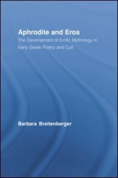 Cover for Barbara Breitenberger · Aphrodite and Eros: The Development of Greek Erotic Mythology - Studies in Classics (Paperback Book) (2010)