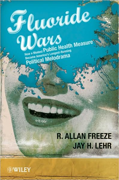 Cover for R. Allan Freeze · The Fluoride Wars: How a Modest Public Health Measure Became America's Longest-Running Political Melodrama (Hardcover Book) (2009)
