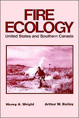 Cover for Wright, Henry A. (Texas Tech. University) · Fire Ecology: United States and Southern Canada - Wiley Classics in Ecology and Environmental Science (Hardcover Book) (1982)