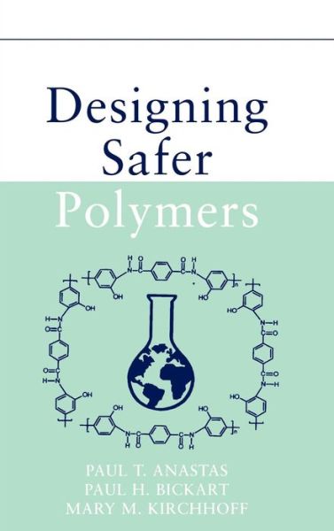 Cover for Anastas, Paul T. (Office of Pollution Prevention and Toxics, U.S. Environmental Protection Agency) · Designing Safer Polymers (Hardcover Book) (2000)