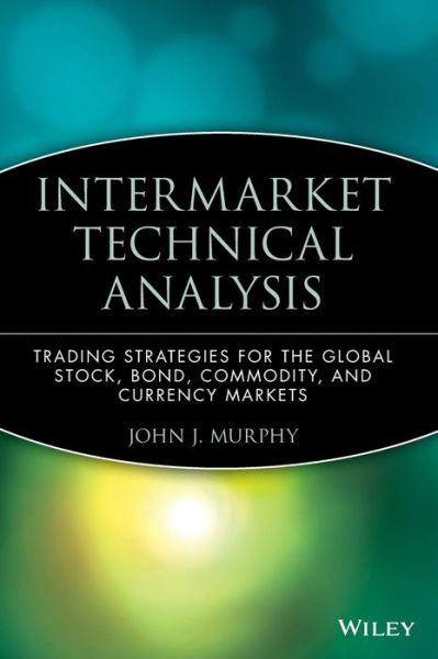 Cover for Murphy, John J. (Fordham University, Bronx, NY) · Intermarket Technical Analysis: Trading Strategies for the Global Stock, Bond, Commodity, and Currency Markets - Wiley Finance (Hardcover Book) (1991)