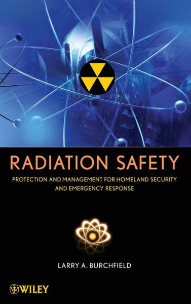 Cover for Larry A. Burchfield · Radiation Safety: Protection and Management for Homeland Security and Emergency Response (Hardcover Book) (2009)