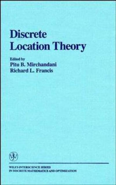 Discrete Location Theory - Wiley Series in Discrete Mathematics and Optimization - PB Mirchandani - Books - John Wiley & Sons Inc - 9780471892335 - December 20, 1990
