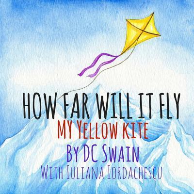 Cover for DC Swain · How Far Will It Fly? : My Yellow Kite (Pocketbok) (2015)