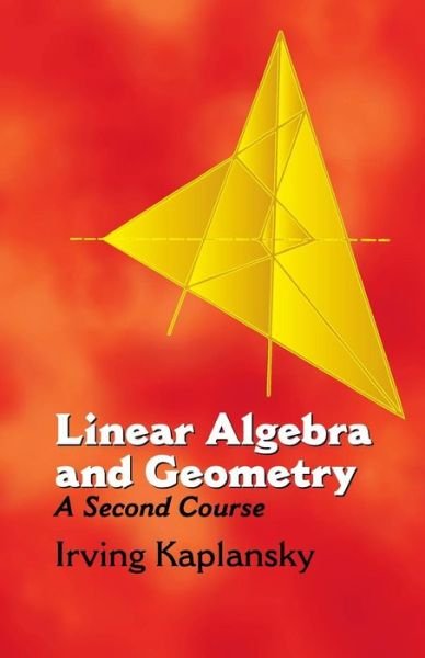 Irving Kaplansky · Linear Algebra and Geometry:A Secon: A Second Course - Dover Books on Mathematics (Paperback Book) (2003)