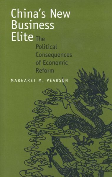 Cover for Margaret M. Pearson · China's New Business Elite: The Political Consequences of Economic Reform (Paperback Book) (2000)