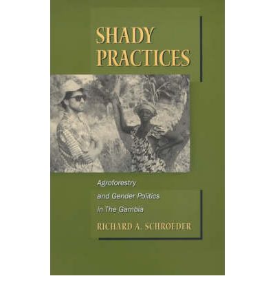 Cover for Richard A. Schroeder · Shady Practices: Agroforestry and Gender Politics in The Gambia - California Studies in Critical Human Geography (Paperback Book) (1999)