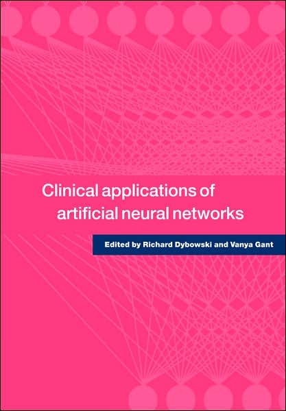Clinical Applications of Artificial Neural Networks - Vanya Gant - Livros - Cambridge University Press - 9780521001335 - 12 de julho de 2007