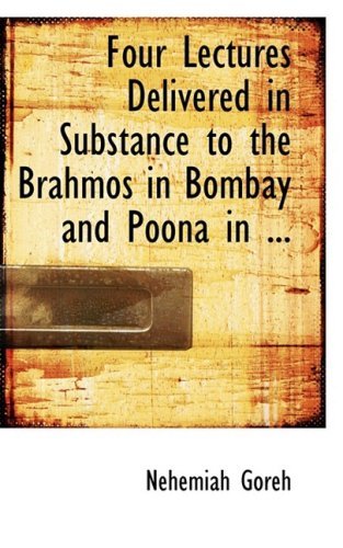 Four Lectures Delivered in Substance to the Brahmos in Bombay and Poona in ... - Nehemiah Goreh - Livros - BiblioLife - 9780554599335 - 20 de agosto de 2008