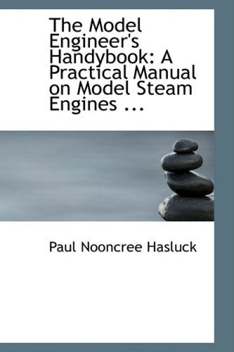 Cover for Paul Nooncree Hasluck · The Model Engineer's Handybook: a Practical Manual on Model Steam Engines ... (Paperback Book) (2008)