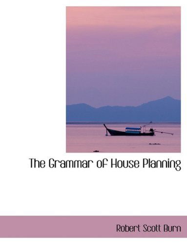 Cover for Robert Scott Burn · The Grammar of House Planning (Hardcover Book) [Large Print, Lrg edition] (2008)