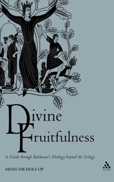 Cover for Aidan Nichols · Divine Fruitfulness: a Guide Through Balthasar's Theology Beyond the Trilogy (Gebundenes Buch) (2007)