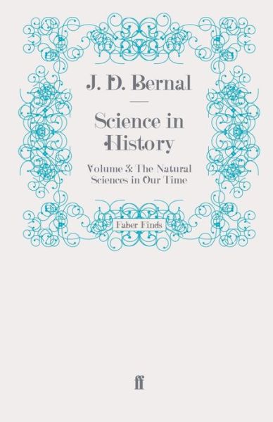 Science in History: Volume 3: The Natural Sciences in Our Time - Science in History - J. D. Bernal - Books - Faber & Faber - 9780571275335 - January 20, 2011