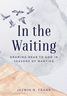 Cover for Jazmin N Frank · In the Waiting: Drawing Near to God in Seasons of Wanting (Taschenbuch) (2020)