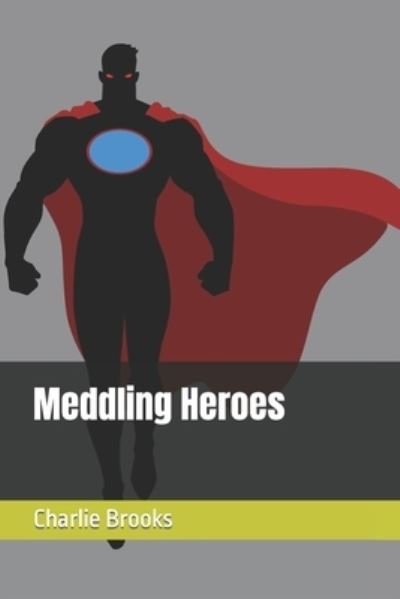 Cover for Charlie Brooks · Meddling Heroes (Bog) (2023)