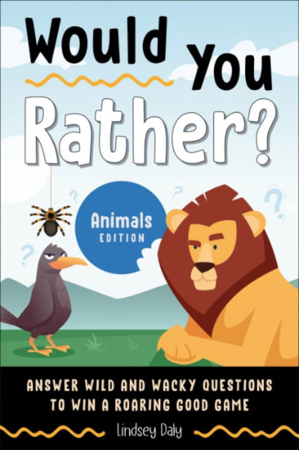 Daly, Lindsey (Lindsey Daly) · Would You Rather? Animals Edition: Answer Wild and Wacky Questions to Win a Roaring Good Game (Paperback Book) (2024)