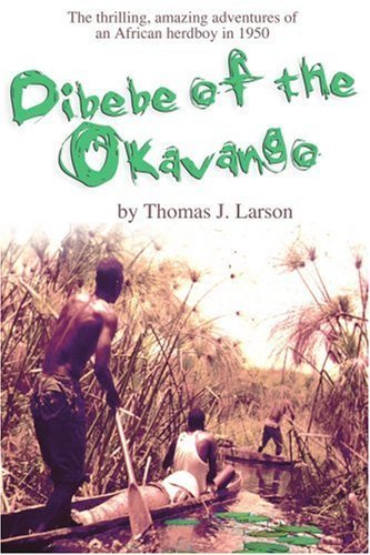 Cover for Thomas Larson · Dibebe of the Okavango: the Thrilling, Amazing Adventures of an African Herdboy in 1950 (Paperback Book) (2001)