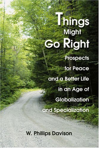 Cover for W. Phillips Davison · Things Might Go Right: Prospects for Peace and a Better Life in an Age of Globalization and Specialization (Paperback Book) (2004)