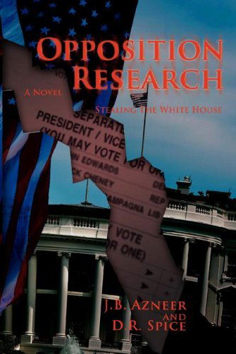 Cover for Dan Spice · Opposition Research: Stealing the White House (Paperback Book) (2008)