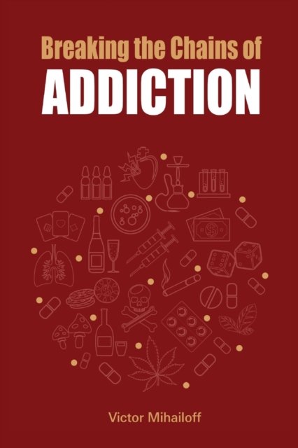 Cover for Victor Mihailoff · Breaking the Chains of Addiction (Paperback Book) [Large type / large print edition] (2022)