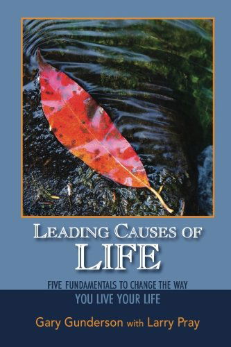 Cover for Gary Gunderson · Leading Causes of Life: Five Fundamentals to Change the Way You Live Your Life (Paperback Book) (2009)