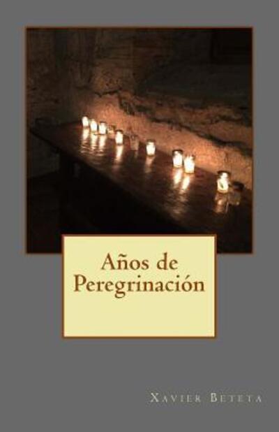 Cover for Xavier Beteta · Años de Peregrinación (Paperback Book) (2016)