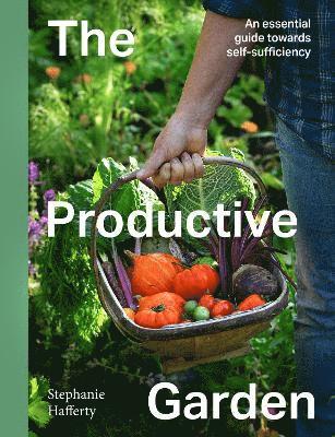 Cover for Stephanie Hafferty · The Productive Garden: An essential guide towards small-scale sufficiency (Hardcover Book) (2026)