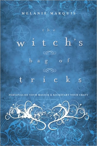 Cover for Melanie Marquis · The Witch's Bag of Tricks: Personalize Your Magick &amp; Kickstart Your Craft (Paperback Book) (2011)