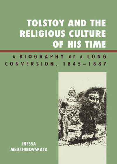 Cover for Inessa Medzhibovskaya · Tolstoy and the Religious Culture of His Time: A Biography of a Long Conversion, 1845-1885 (Hardcover Book) (2008)