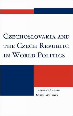 Cover for Ladislav Cabada · Czechoslovakia and the Czech Republic in World Politics (Hardcover Book) (2011)