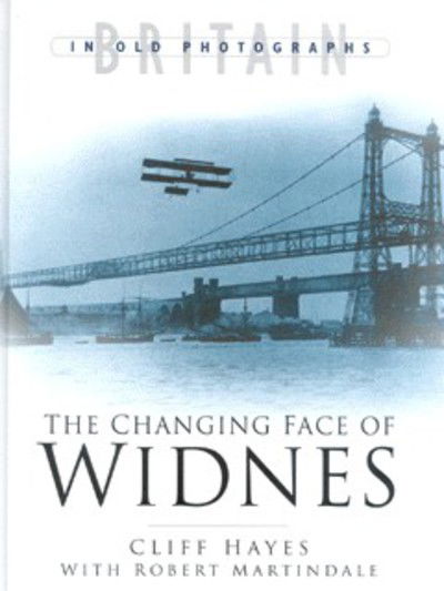 Cover for Cliff Hayes · The Changing Face of Widnes - Britain in Old Photographs (Hardcover Book) [UK edition] (2002)