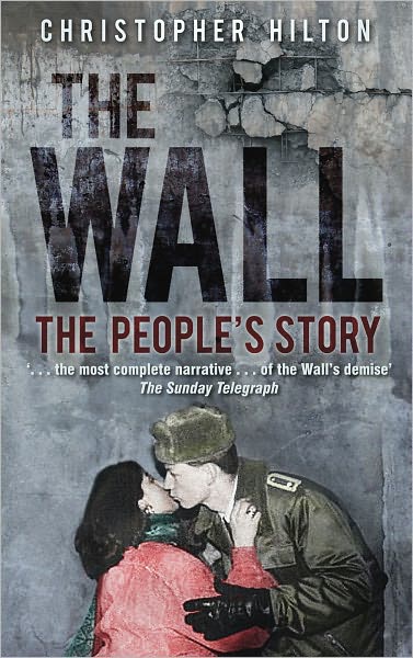 Cover for Christopher Hilton · The Wall: The People's Story (Paperback Book) [New edition] (2011)