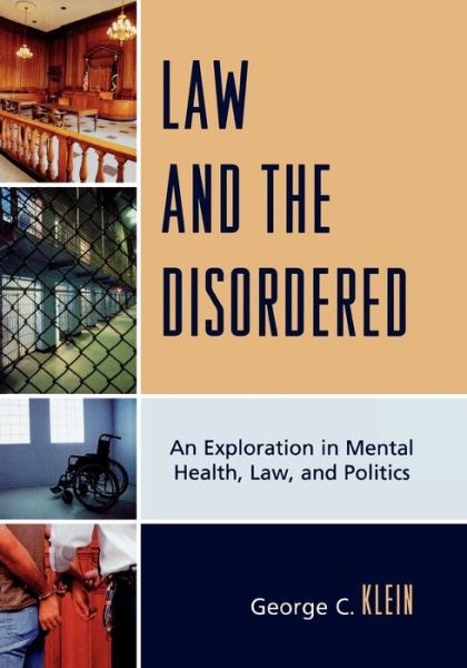Cover for Klein, George C., Oakton Community College, professor emeritus · Law and the Disordered: An Explanation in Mental Health, Law, and Politics (Paperback Book) (2009)