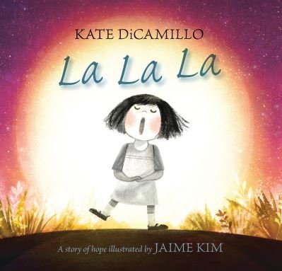 Cover for Kate DiCamillo · La La La: A Story of Hope (Bog) (2017)