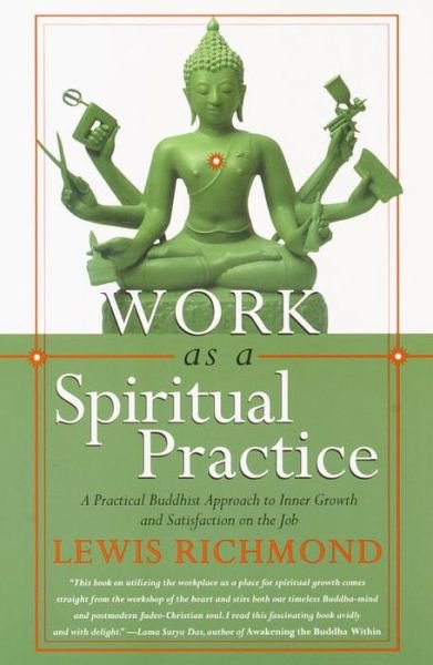 Cover for Lewis Richmond · Work As a Spiritual Practice: a Practical Buddhist Approach to Inner Growth and Satisfaction on the Job (Paperback Book) [Reprint edition] (2000)